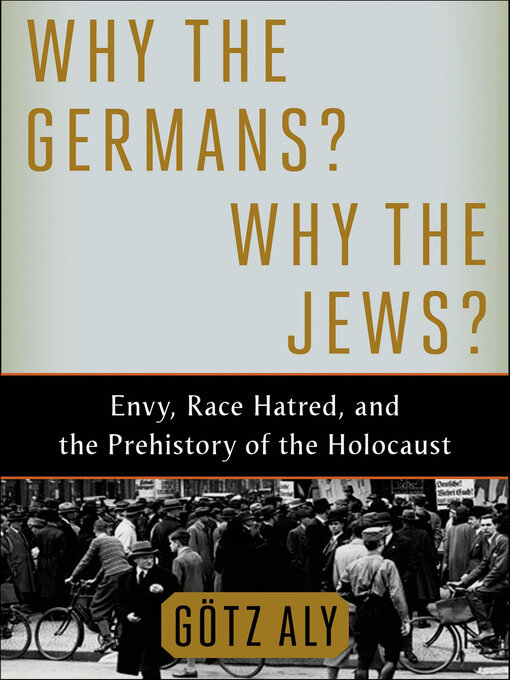 Title details for Why the Germans? Why the Jews? by Götz Aly - Wait list
